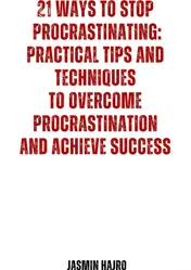 Omslag van 21 Ways to stop procrastinating : practical tips and techniques to overcome procrastination and achieve success