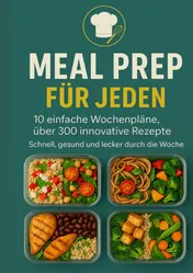 Omslag van Meal Prep für Jeden: 10 einfache Wochenpläne, über 300 innovative Rezepte-Schnell, gesund und lecker durch die Woche