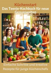 Omslag van Küchenstart: Das Teenie-Kochbuch für neue Genusswelten: über150 leckere Rezepte für Jugendliche und Anfänger