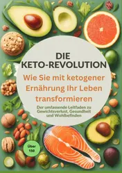 Omslag van Die Keto-Revolution: Wie Sie mit ketogener Ernährung Ihr Leben transformieren über 150 Leckere Rezepte