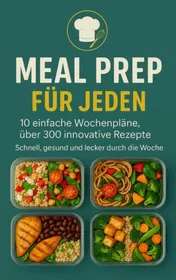 Omslag van Meal Prep für Jeden: 10 einfache Wochenpläne, über 250 innovative Rezepte