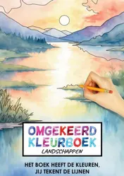Omslag van Omgekeerd Kleurboek - Landschappen - Het Boek Heeft de Kleuren, Jij Tekent de Lijnen