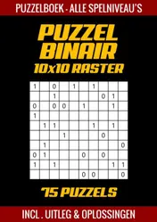 Omslag van Puzzel Binair - Puzzelboek Alle Spelniveau's - 75 Puzzels Incl. Uitleg en Oplossingen - 10x10 Raster