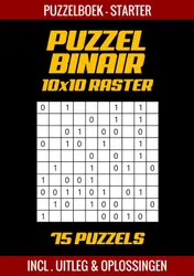 Omslag van Puzzel Binair - Puzzelboek voor Starters - 75 Puzzels Incl. Uitleg en Oplossingen - 10x10 Raster