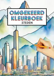 Omslag van Omgekeerd Kleurboek - Steden - Het Boek Heeft de Kleuren, Jij Tekent de Lijnen