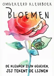 Omslag van Omgekeerd Kleurboek - Bloemen - De Kleuren Zijn Gegeven, Jij Tekent de Lijnen