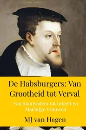 Omslag van De Habsburgers: Van Grootheid tot Verval