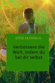 Omslag van Verbessere die Welt, indem du bei dir selbst anfängst.