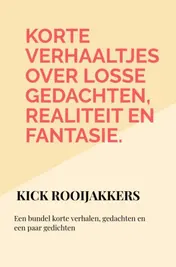 Omslag van Korte verhaaltjes over losse gedachten, realiteit en fantasie.