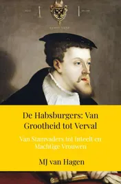 Omslag van De Habsburgers: Van Grootheid tot Verval