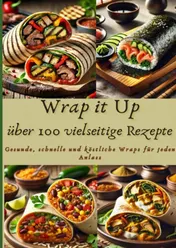 Omslag van Wrap it Up über 100 vielseitige Rezepte