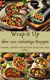Omslag van Wrap it Up über 100 vielseitige Rezepte