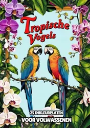 Omslag van Inkleurplaten voor Volwassenen - Tropische Vogels