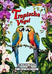 Omslag van Malvorlagen für Erwachsene - Tropische Vögel