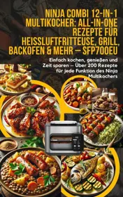Omslag van Ninja Combi 12-in-1 Multikocher: All-in-One Rezepte für Heißluftfritteuse, Grill, Backofen & mehr – SFP700EU