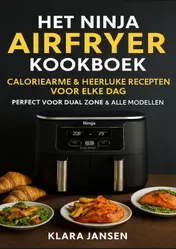 Omslag van Het Ninja Airfryer Kookboek - Caloriearme & Heerlijke Recepten voor Elke Dag Perfect voor Dual Zone & Alle Modellen
