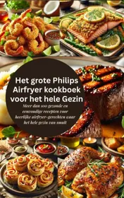 Omslag van Het grote Philips Airfryer kookboek voor het hele gezin