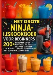 Omslag van Het grote Ninja-ijskookboek voor beginners: 200+ Recepten voor Slushies, Milkshakes, Frappés & Frozen Cocktails [KLEURUITVOER]: