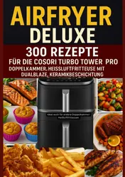 Omslag van Airfryer Deluxe: 300 Rezepte für die COSORI Turbo Tower Pro – Doppelkammmer-Heißluftfritteuse mit DualBlaze, Keramikbeschichtung