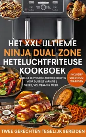 Omslag van Het XXL Ultieme Ninja Dual Zone Heteluchtfriteuse Kookboek