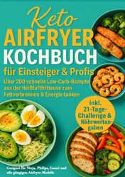 Omslag van Keto Airfryer Kochbuch für Einsteiger & Profis: Über 200 schnelle Low-Carb-Rezepte aus der Heißluftfritteuse zum Fettverbrennen & Energie tanken