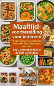 Omslag van Maaltijdvoorbereiding voor iedereen: 10 eenvoudige weekplannen, meer dan 300 innovatieve recepten – Snel, gezond en lekker de hele week door