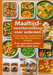 Omslag van Maaltijdvoorbereiding voor iedereen: 10 eenvoudige weekplannen, meer dan 300 innovatieve recepten – Snel, gezond en lekker de hele week door