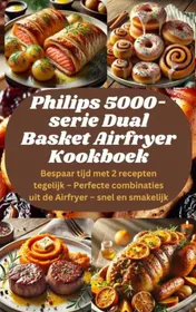 Omslag van Philips 5000-serie Dual Basket Airfryer Kookboek: Bespaar tijd met 2 recepten tegelijk – Perfecte combinaties uit de Airfryer – snel en smakelijk