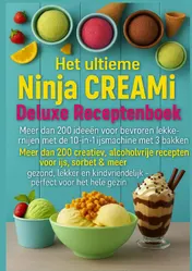 Omslag van Het ultieme Ninja CREAMi Deluxe Receptenboek – meer dan 200 ideeën voor bevroren lekkernijen met de 10-in-1 ijsmachine met 3 bakken