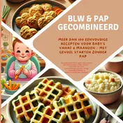 Omslag van BLW & pap gecombineerd: Meer dan 100 eenvoudige recepten voor baby’s vanaf 6 maanden – met gevoel starten zonder pap: De praktische BLW-gids voor