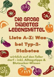 Omslag van Die große Diabetes Lebensmittel -Liste A–Z: Was bei Typ-2-Diabetes wirklich auf den Teller darf