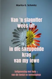Omslag van Van 'n slagoffer wees uit in die skeppende krag van my lewe