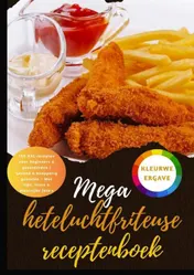 Omslag van Mega heteluchtfriteuse receptenboek: 150 XXL-recepten voor beginners & gevorderden | Gezond & knapperig genieten – Met tips, trucs & kleurrijke foto's
