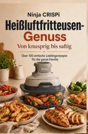 Omslag van Ninja CRISPi Heißluftfritteusen-Genuss: Von knusprig bis saftig: Über 100 einfache Lieblingsrezepte für die ganze Familie