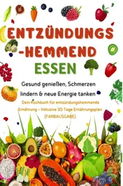 Omslag van Entzündungshemmend essen | Gesund genießen, Schmerzen lindern & neue Energie tanken – Dein Kochbuch für entzündungshemmende Ernährung