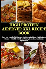 Omslag van High Protein Airfryer XXL Recipe Book: Over 100 Protein-Rich Recipes for Muscle Building, Weight Loss & Fitness