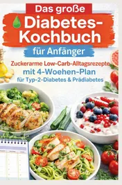 Omslag van Das große Diabetes-Kochbuch für Anfänger: Zuckerarme Low-Carb-Alltagsrezepte mit 4-Wochen-Plan für Typ-2-Diabetes & Prädiabetes