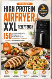 Omslag van High Protein Airfryer XXL Rezeptbuch – Farbausgabe 150 schnelle eiweißreiche Rezepte aus der Heißluftfritteuse für Muskelaufbau, Abnehmen & Fitness