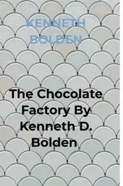 Omslag van The Chocolate Factory By Kenneth D. Bolden