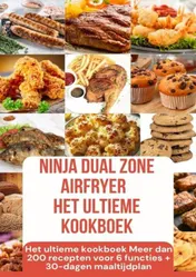 Omslag van Ninja Foodi MAX Dual Zone Airfryer – Het ultieme kookboek Meer dan 200 recepten voor 6 functies + 30-dagen maaltijdplan