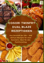 Omslag van COSORI TwinFry Dual Blaze Rezeptideen: Von herzhaft bis süß – 200 Airfryer-Rezepte für zwei Kammern, ideal für den Familienalltag