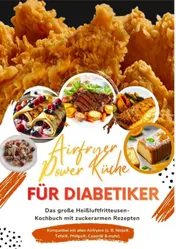 Omslag van Airfryer Power Küche für Diabetiker: Das große Heißluftfritteusen-Kochbuch mit zuckerarmen Rezepten – gesund genießen bei Typ-1- und Typ-2-Diabetes