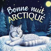Omslag van Bonne nuit, Arctique : Une tendre histoire du soir pour les enfants | À partir de 2 ans pour aider les petits à s’endormir