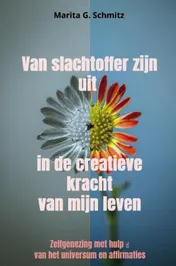 Omslag van Van slachtoffer zijn uit in de creatieve kracht - van mijn leven