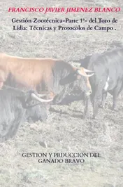 Omslag van Gestión Zootécnica-Parte 1ª- del Toro de Lidia: Técnicas y Protocolos de Campo .