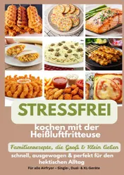 Omslag van Stressfrei kochen mit der Heißluftfritteuse – Familienrezepte, die Groß & Klein lieben: schnell, ausgewogen & perfekt für den hektischen Alltag