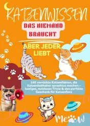 Omslag van Katenwissen, das Niemand Braucht – Aber Jeder Liebt 160 verrückte Katzenfakten, die Katzenliebhaber sprachlos machen
