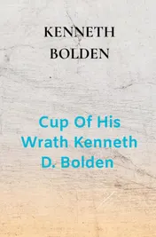 Omslag van Cup Of His Wrath Kenneth D. Bolden