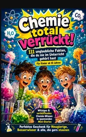 Omslag van Chemie total verrückt! – 111 unglaubliche Fakten, die du nie im Unterricht gehört hast: Für Kinder ab 10 Jahren