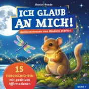 Omslag van Ich glaub an mich! – Selbstvertrauen von Kindern stärken